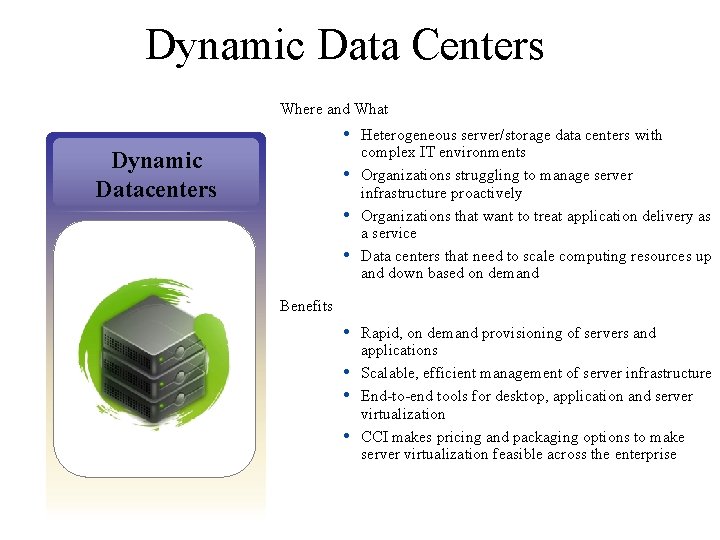 Dynamic Data Centers Where and What • Heterogeneous server/storage data centers with complex IT
