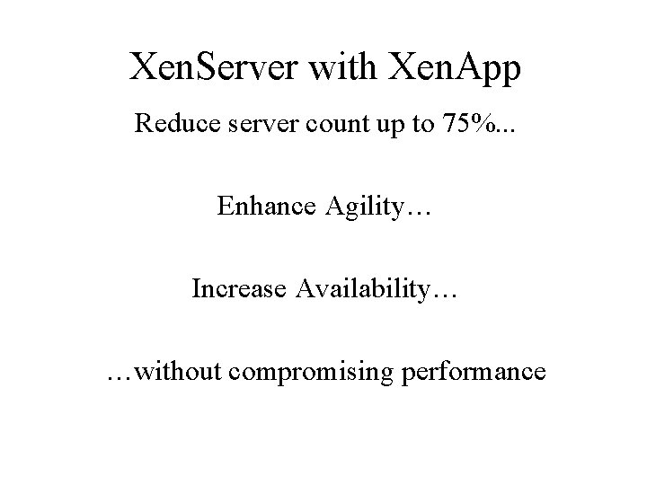 Xen. Server with Xen. App Reduce server count up to 75%. . . Enhance