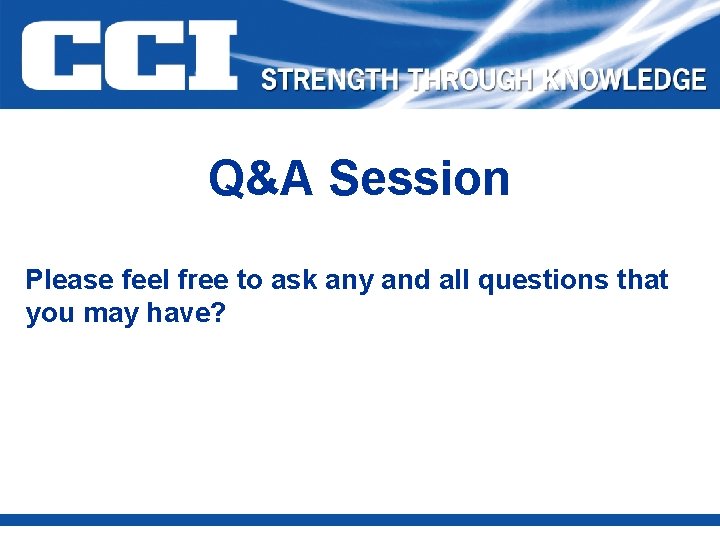 Q&A Session Please feel free to ask any and all questions that you may