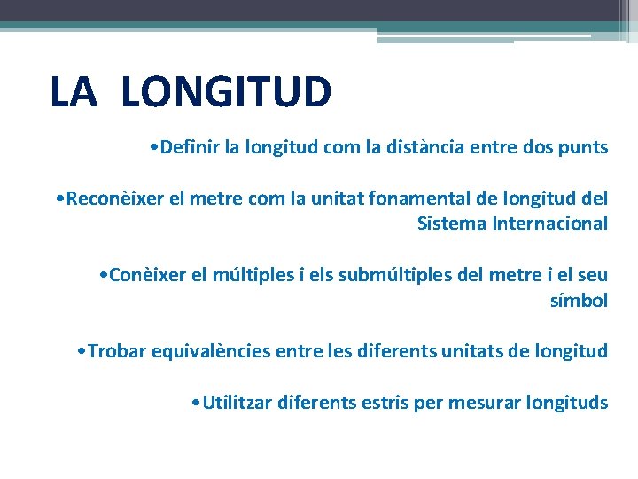 LA LONGITUD • Definir la longitud com la distància entre dos punts • Reconèixer