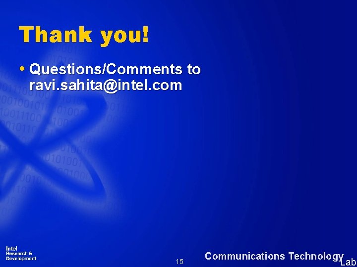 Thank you! Questions/Comments to ravi. sahita@intel. com 15 Communications Technology Lab 
