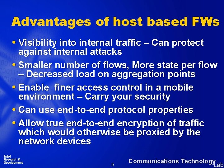 Advantages of host based FWs Visibility into internal traffic – Can protect against internal