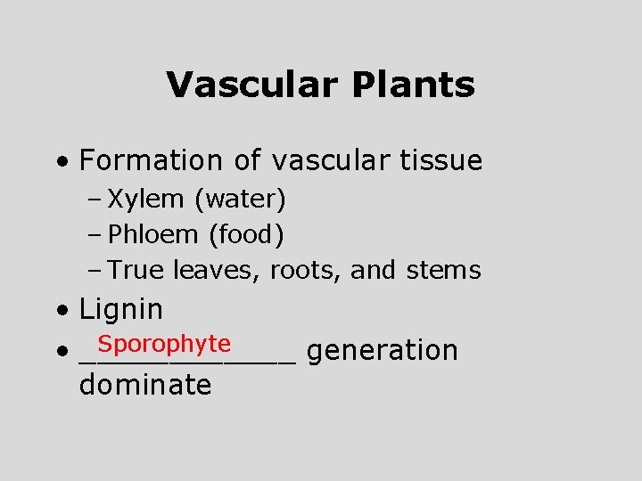 Vascular Plants • Formation of vascular tissue – Xylem (water) – Phloem (food) –