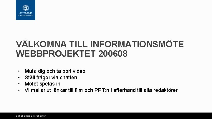 VÄLKOMNA TILL INFORMATIONSMÖTE WEBBPROJEKTET 200608 • • Muta dig och ta bort video Ställ