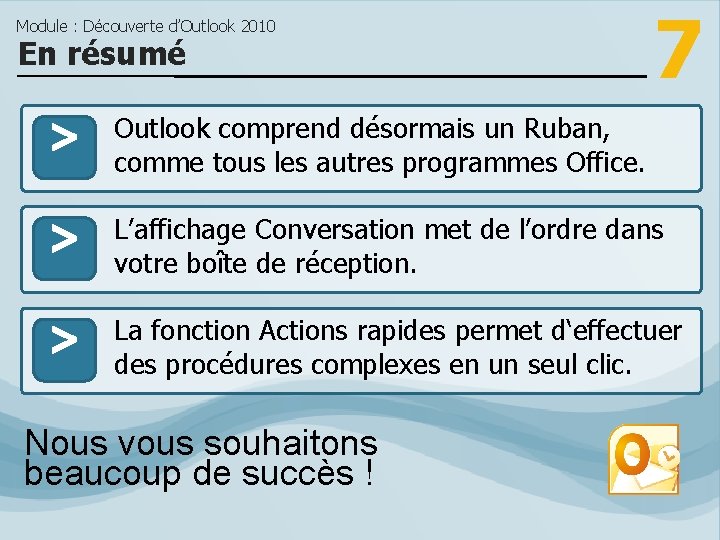 Module : Découverte d’Outlook 2010 En résumé > > > 7 Outlook comprend désormais