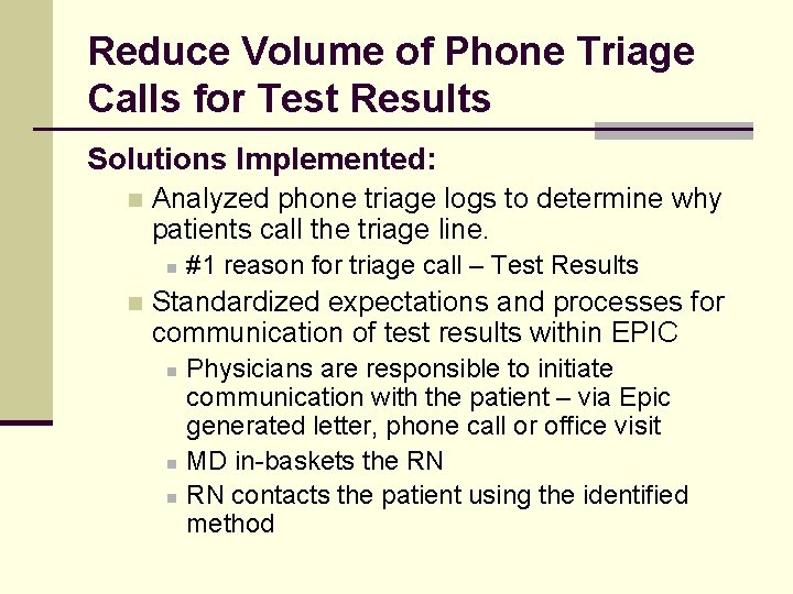 Reduce Volume of Phone Triage Calls for Test Results Solutions Implemented: n Analyzed phone