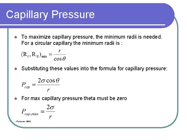 Capillary Pressure l To maximize capillary pressure, the minimum radii is needed. For a