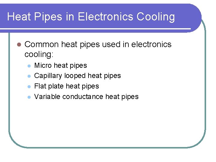 Heat Pipes in Electronics Cooling l Common heat pipes used in electronics cooling: l