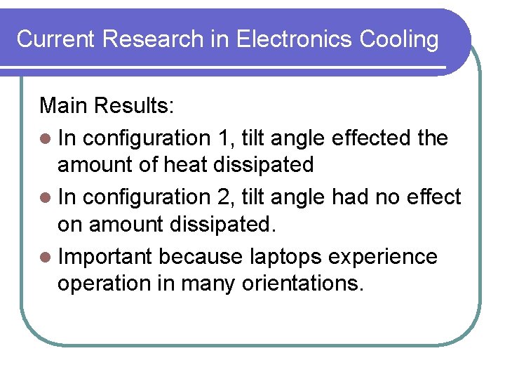 Current Research in Electronics Cooling Main Results: l In configuration 1, tilt angle effected