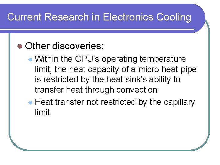 Current Research in Electronics Cooling l Other discoveries: Within the CPU’s operating temperature limit,