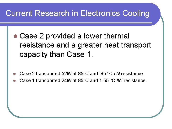 Current Research in Electronics Cooling l Case 2 provided a lower thermal resistance and