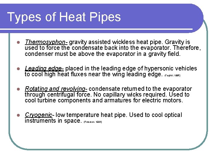 Types of Heat Pipes l Thermosyphon- gravity assisted wickless heat pipe. Gravity is used