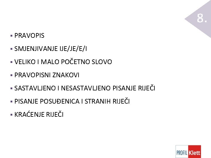 8. § PRAVOPIS § SMJENJIVANJE IJE/JE/E/I § VELIKO I MALO POČETNO SLOVO § PRAVOPISNI 8. § PRAVOPIS § SMJENJIVANJE IJE/JE/E/I § VELIKO I MALO POČETNO SLOVO § PRAVOPISNI