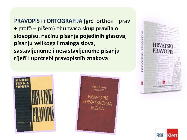 PRAVOPIS ili ORTOGRAFIJA (grč. orthós – prav + grafō – pišem) obuhvaća skup pravila