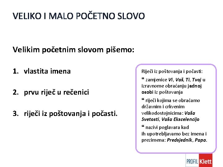 VELIKO I MALO POČETNO SLOVO Velikim početnim slovom pišemo: 1. vlastita imena Riječi iz