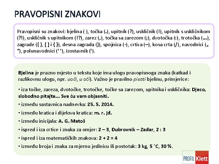 PRAVOPISNI ZNAKOVI Pravopisni su znakovi: bjelina ( ), točka (. ), upitnik (? ),