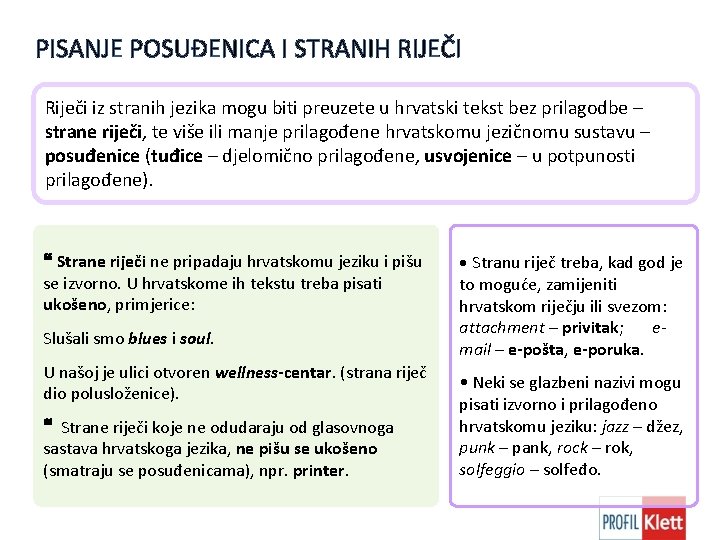 PISANJE POSUĐENICA I STRANIH RIJEČI Riječi iz stranih jezika mogu biti preuzete u hrvatski