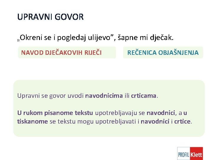 UPRAVNI GOVOR „Okreni se i pogledaj ulijevo”, šapne mi dječak. NAVOD DJEČAKOVIH RIJEČI REČENICA