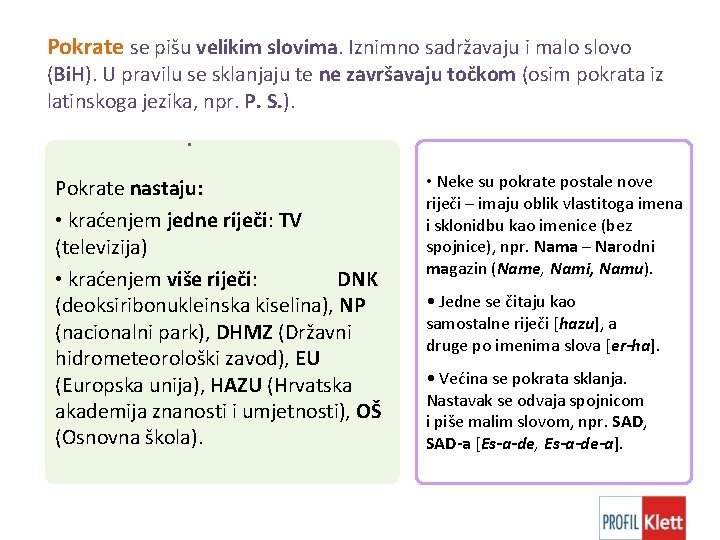 Pokrate se pišu velikim slovima. Iznimno sadržavaju i malo slovo (Bi. H). U pravilu