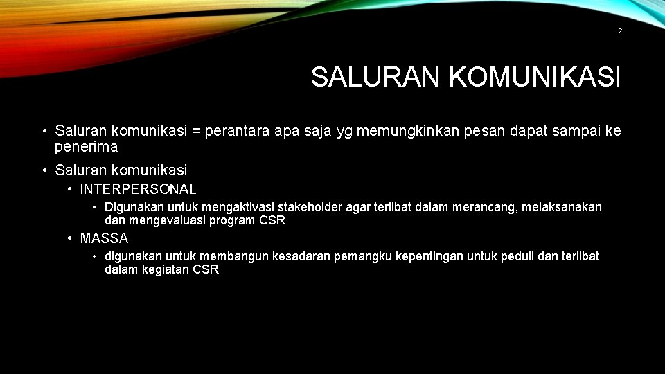 2 SALURAN KOMUNIKASI • Saluran komunikasi = perantara apa saja yg memungkinkan pesan dapat