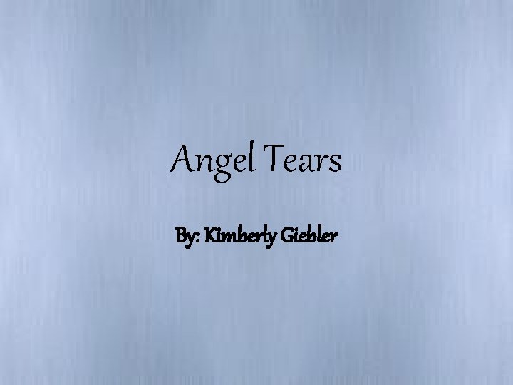 Angel Tears By: Kimberly Giebler 