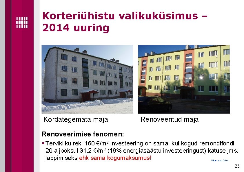 Korteriühistu valikuküsimus – 2014 uuring Kordategemata maja Renoveeritud maja Renoveerimise fenomen: § Tervikliku reki