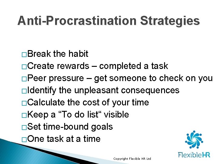 Anti-Procrastination Strategies �Break the habit �Create rewards – completed a task �Peer pressure – Anti-Procrastination Strategies �Break the habit �Create rewards – completed a task �Peer pressure –