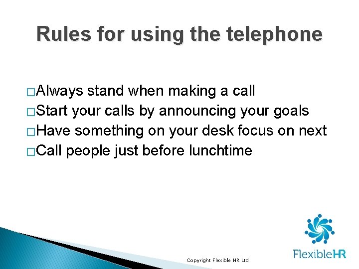 Rules for using the telephone �Always stand when making a call �Start your calls Rules for using the telephone �Always stand when making a call �Start your calls