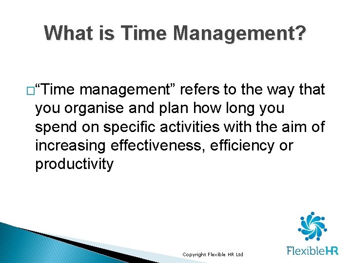 What is Time Management? �“Time management” refers to the way that you organise and What is Time Management? �“Time management” refers to the way that you organise and