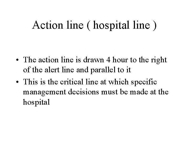 Action line ( hospital line ) • The action line is drawn 4 hour