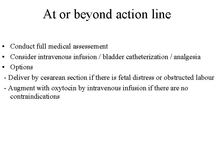 At or beyond action line • Conduct full medical assessement • Consider intravenous infusion