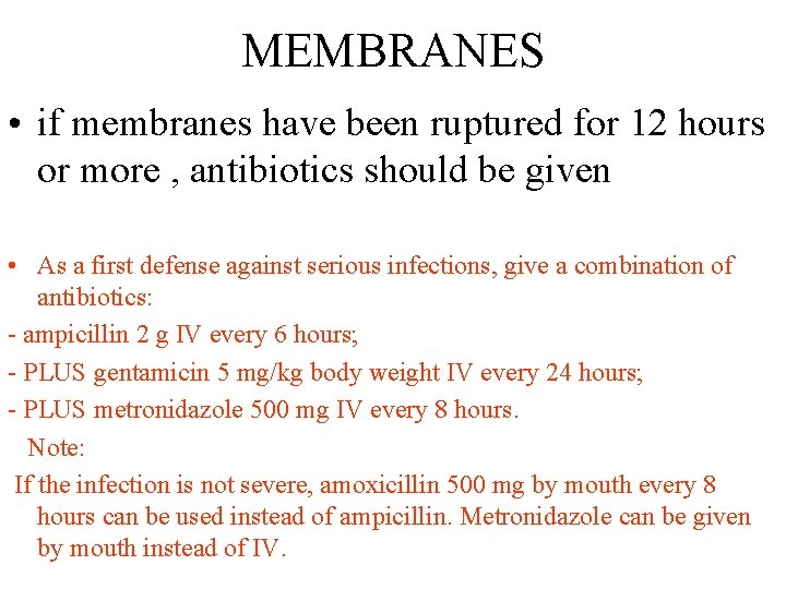 MEMBRANES • if membranes have been ruptured for 12 hours or more , antibiotics