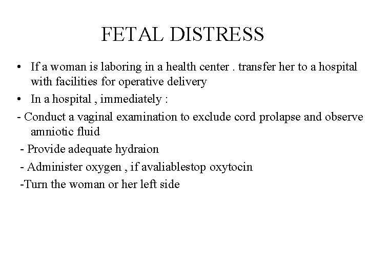 FETAL DISTRESS • If a woman is laboring in a health center. transfer her