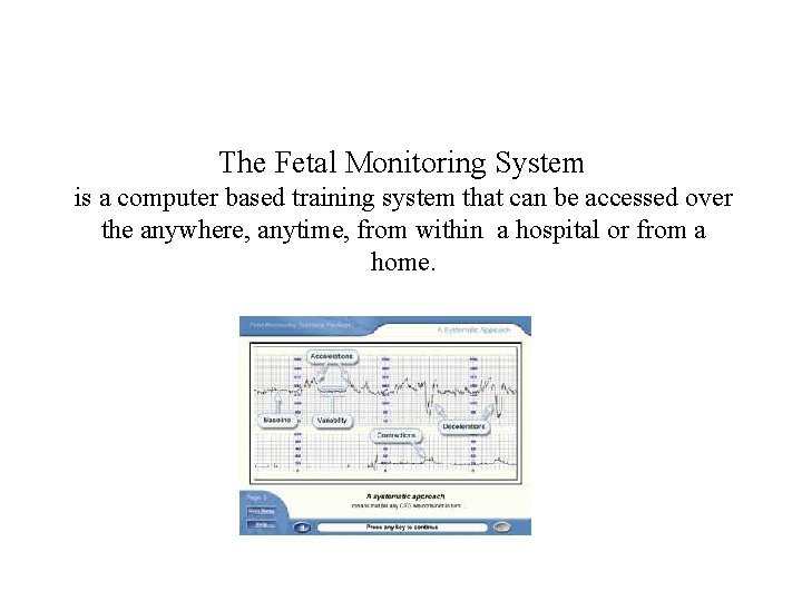 The Fetal Monitoring System is a computer based training system that can be accessed