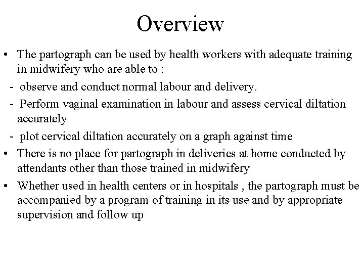 Overview • The partograph can be used by health workers with adequate training in