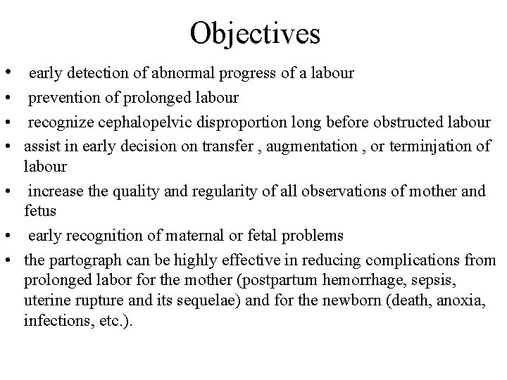 Objectives • early detection of abnormal progress of a labour • prevention of prolonged