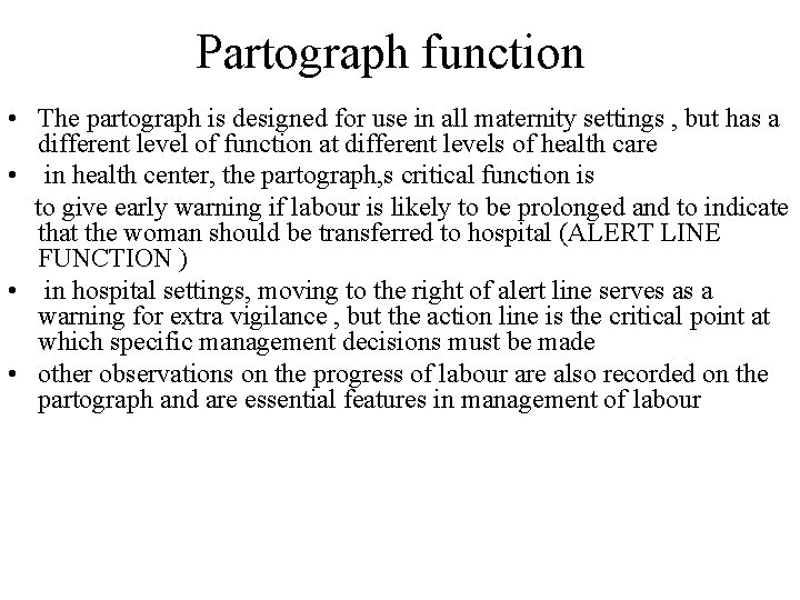 Partograph function • The partograph is designed for use in all maternity settings ,