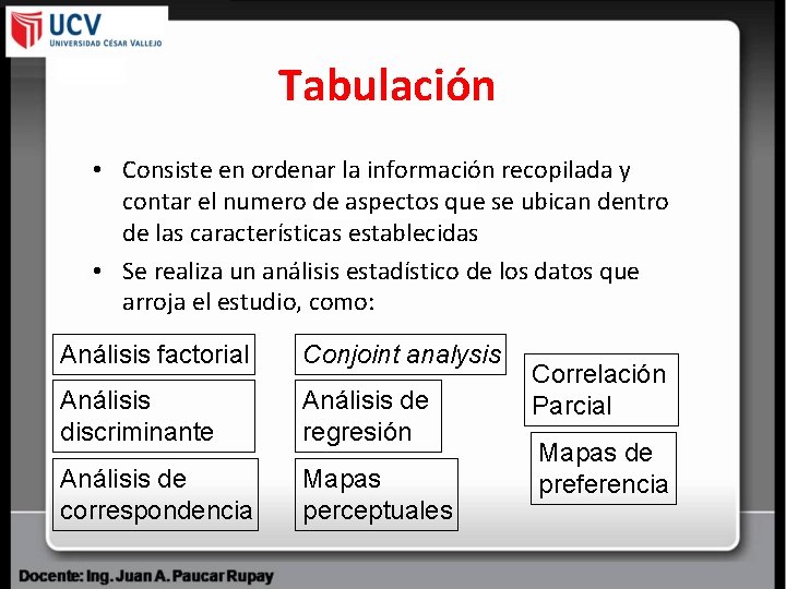 Tabulación • Consiste en ordenar la información recopilada y contar el numero de aspectos