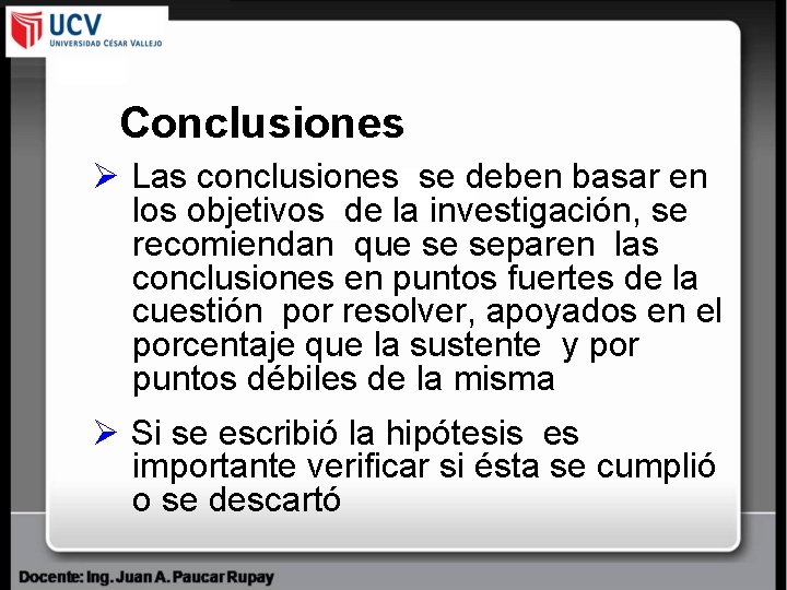 Conclusiones Ø Las conclusiones se deben basar en los objetivos de la investigación, se