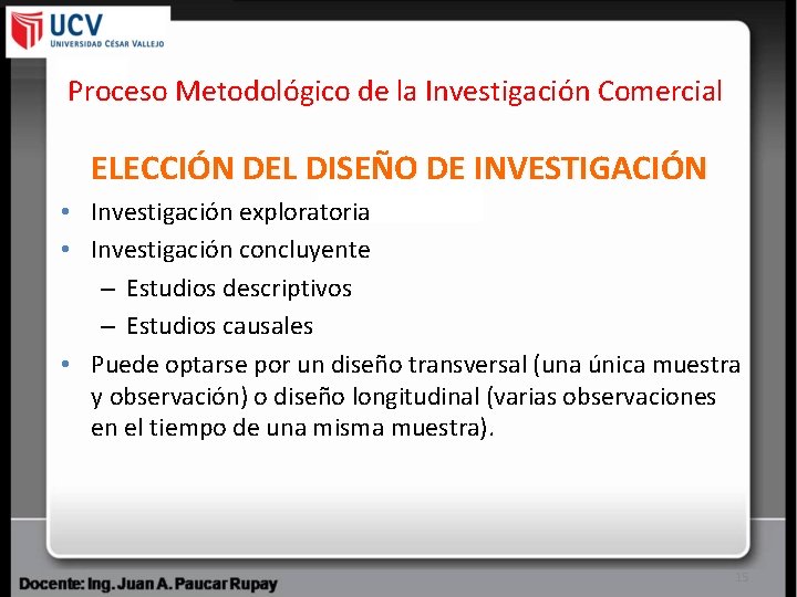 Proceso Metodológico de la Investigación Comercial ELECCIÓN DEL DISEÑO DE INVESTIGACIÓN • Investigación exploratoria