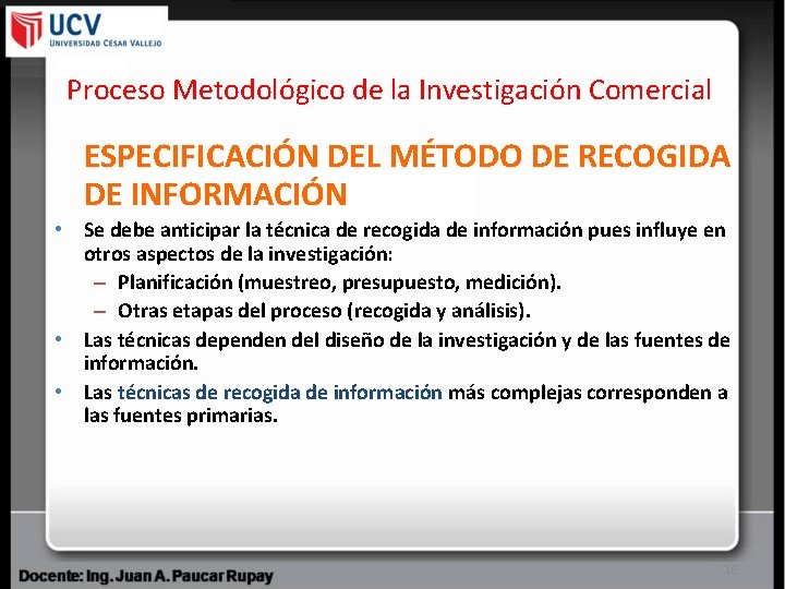 Proceso Metodológico de la Investigación Comercial ESPECIFICACIÓN DEL MÉTODO DE RECOGIDA DE INFORMACIÓN •