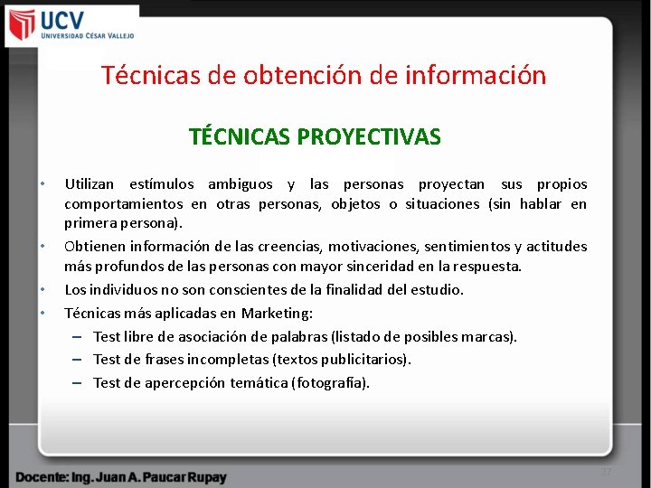 Técnicas de obtención de información TÉCNICAS PROYECTIVAS • • Utilizan estímulos ambiguos y las