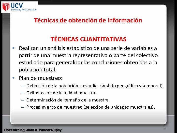 Técnicas de obtención de información TÉCNICAS CUANTITATIVAS • Realizan un análisis estadístico de una