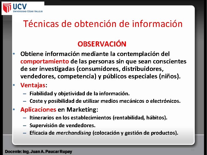 Técnicas de obtención de información OBSERVACIÓN • Obtiene información mediante la contemplación del comportamiento