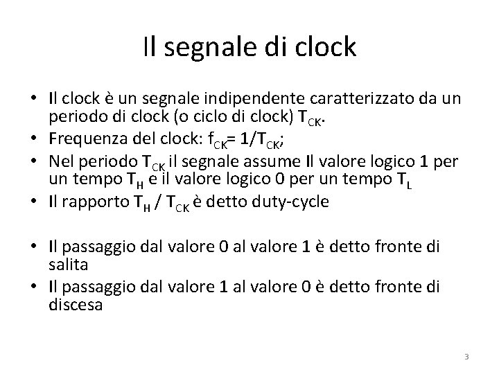 Il segnale di clock • Il clock è un segnale indipendente caratterizzato da un