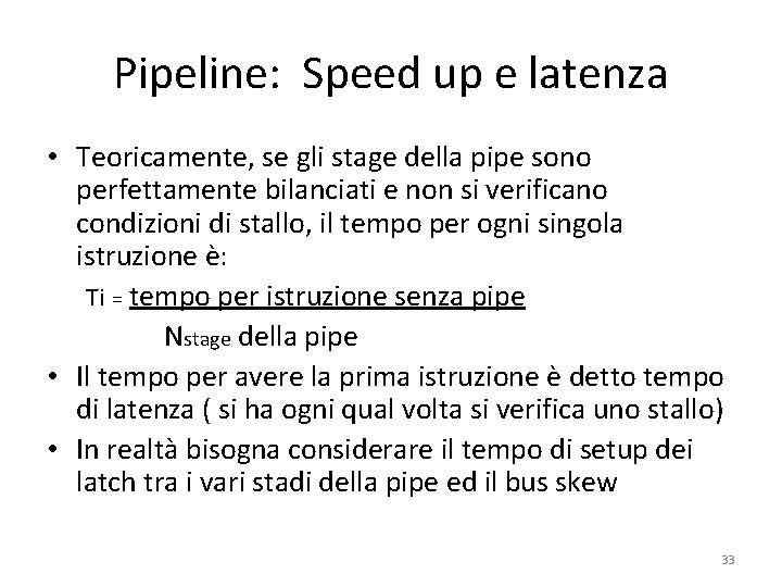 Pipeline: Speed up e latenza • Teoricamente, se gli stage della pipe sono perfettamente