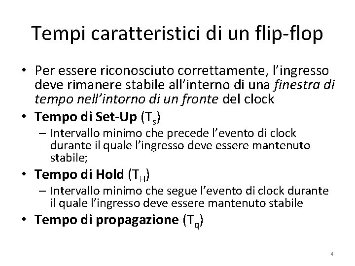 Tempi caratteristici di un flip-flop • Per essere riconosciuto correttamente, l’ingresso deve rimanere stabile