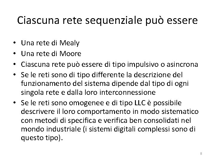 Ciascuna rete sequenziale può essere Una rete di Mealy Una rete di Moore Ciascuna