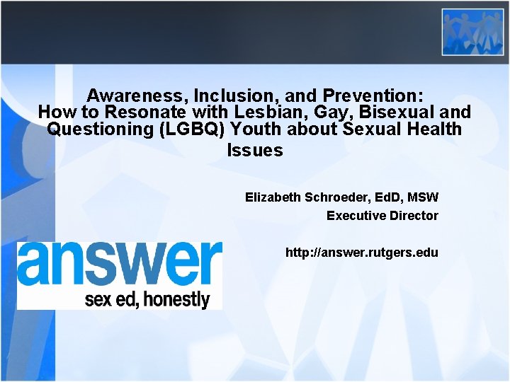 Awareness, Inclusion, and Prevention: How to Resonate with Lesbian, Gay, Bisexual and Questioning (LGBQ)