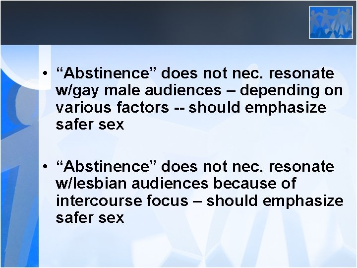  • “Abstinence” does not nec. resonate w/gay male audiences – depending on various